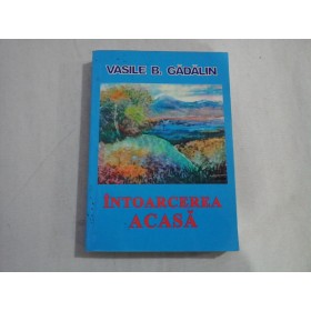 INTOARCEREA ACASA - VASILE B. GADALIN
